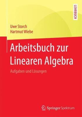 Arbeitsbuch Zur Linearen Algebra : Aufgaben Und Lösungen, Paperback by Storch...