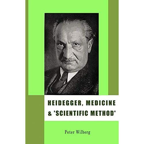 Heidegger, Medizin und 'Wissenschaftliche Methode': Das Unbeachtete - Taschenbuch NEU Wilberg, - Bild 1 von 2
