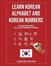 Learn Korean Alphabet and Korean Numbers: Mastering Hangul Numbers. For All Leve