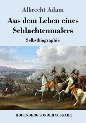 Albrecht Adam | Aus dem Leben eines Schlachtenmalers | Taschenbuch | Deutsch