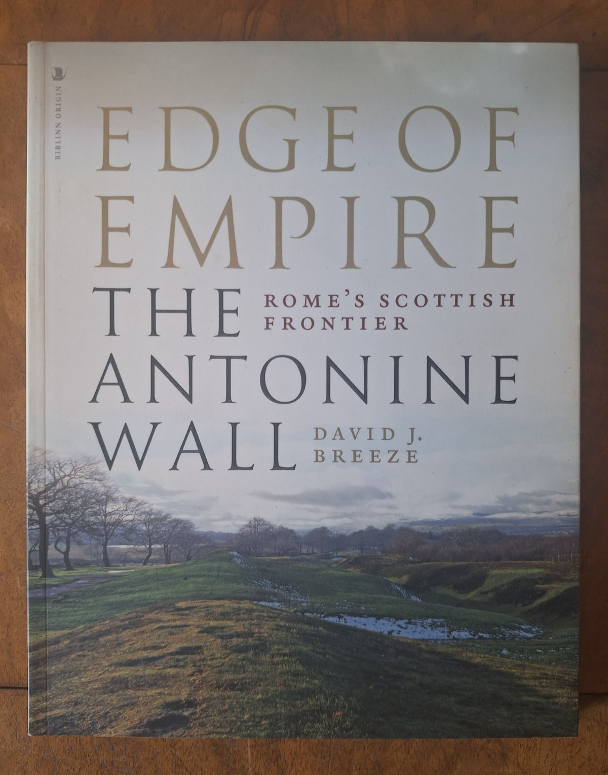 Edge of Empire, Rome's Scottish Frontier : The Antonine Wall by David J. Breeze