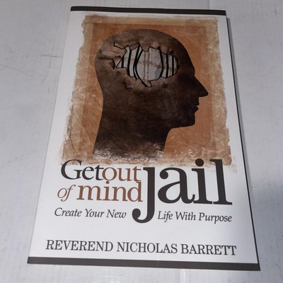 Get Out of Mind Jail: Create Your New Life With Purpose by Nicholas Barrett