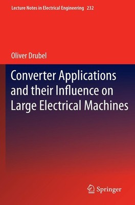 Converter Applications and their Influence on Large Electrical Machines Oliver D
