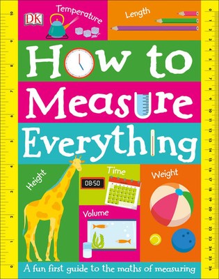 How to Measure Everything | A Fun First Guide to the Maths of Measuring | Dk