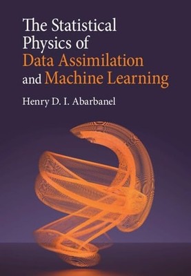 The Statistical Physics of Data Assimilation and Machine Learning, Abarbanel, He