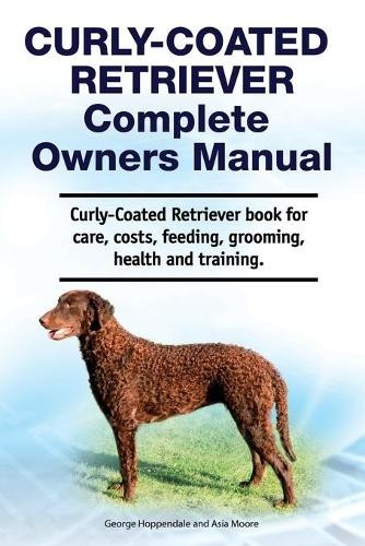 Asia Moore Geor Curly-Coated Retriever Complete Owners Manual. Curly (Tascabile)