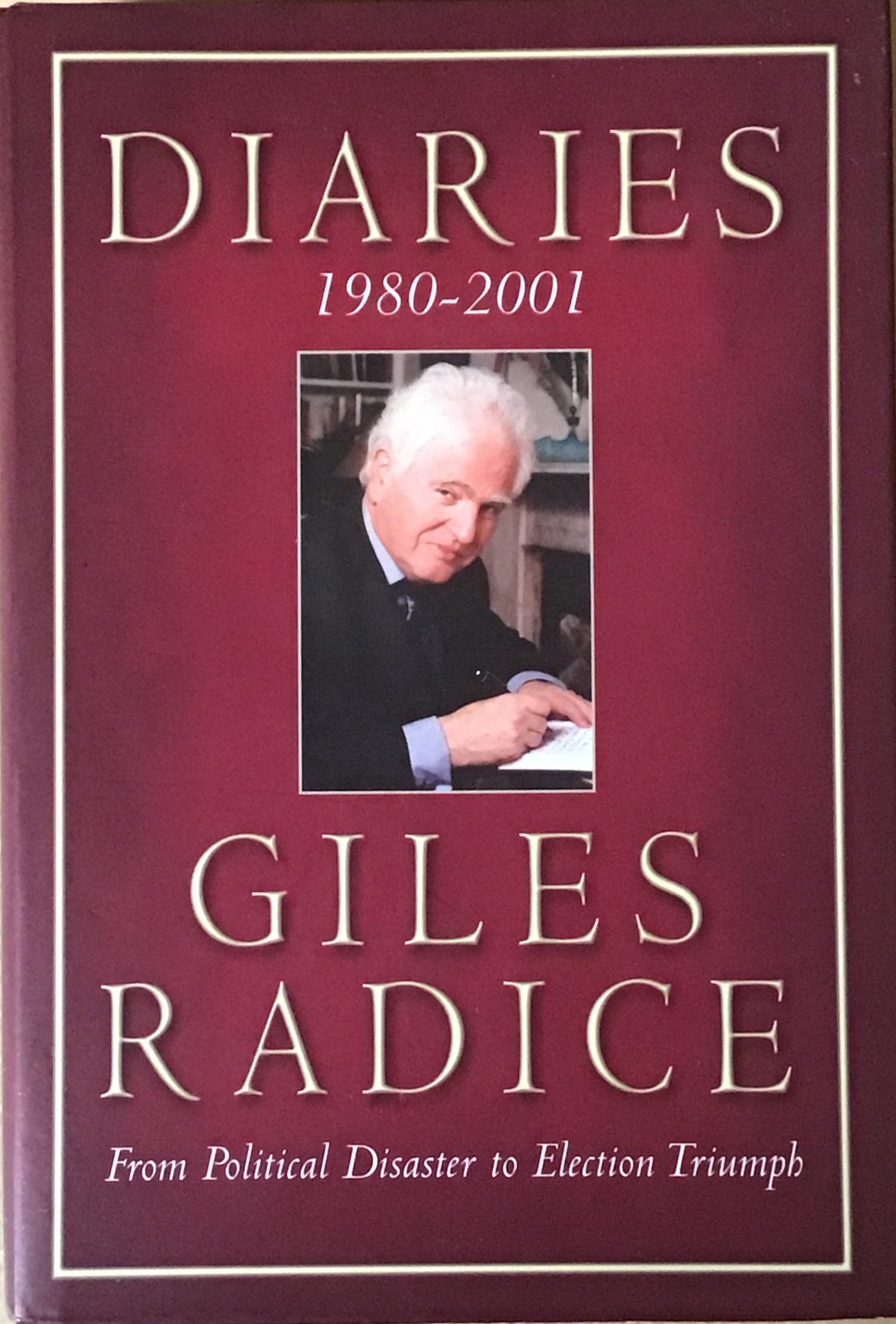 Diaries 1980-2001: From Political Disaster to Election Triumph by Giles Radice,