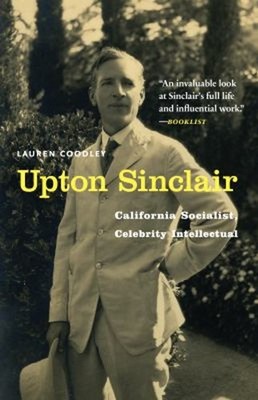 Upton Sinclair : California Socialist, Celebrity Intellectual Lau