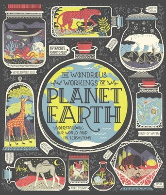 The Wondrous Workings of Planet Earth: Understanding Our World and Its Ecosy...