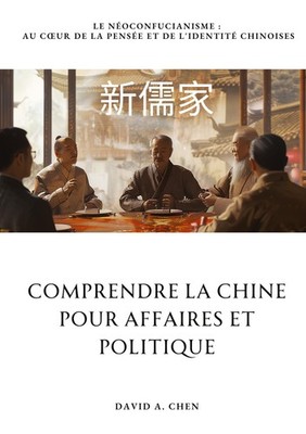 Comprendre la Chine pour Affaires et Politique David A. Chen