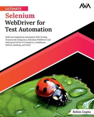 Ultimate Selenium WebDriver for Test Automation by Robin Gupta: New