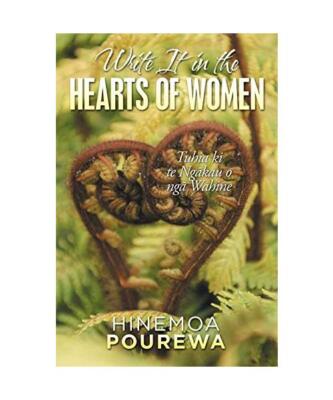 Write It in the Hearts of Women: Tuhia Ki Te Ngkau O Ng Wahine, Hinemoa Pourewa