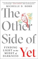 The Other Side Of Yet | Finding Light In The Midst Of Darkness | Michelle D Hord