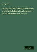 Anonymous | Catalogue Of The Officers And Students Of Maryville College, East...