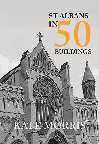 St Albans in 50 Buildings,Kate Morris