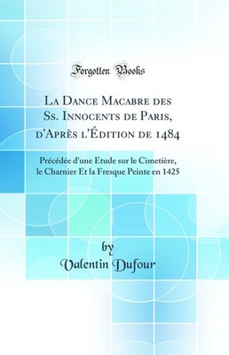 La Dance Macabre des Ss. Innocents de Paris, d'Après l'Édition de 1484