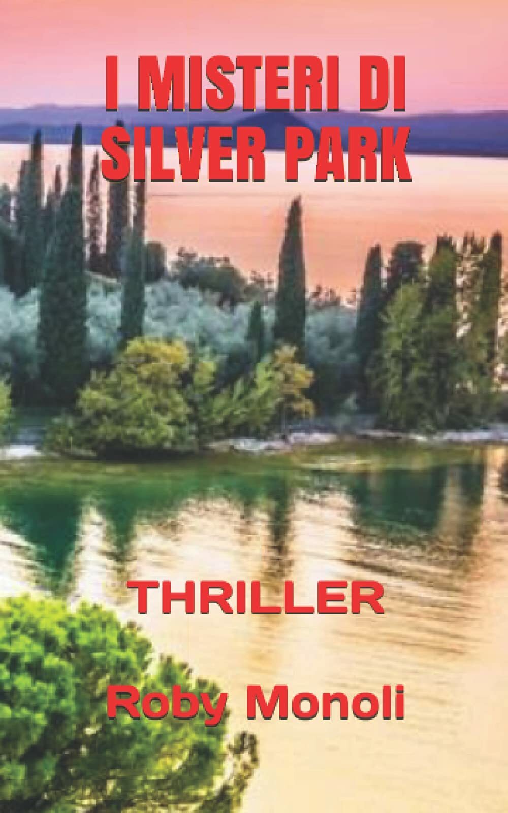 I MISTERI DI SILVER PARK: THRILLER di Roby Monoli,  2021,  Indipendently Publish