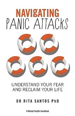 Navigating Panic Attacks : How to Understand Your Fear and Reclaim Your Life ...
