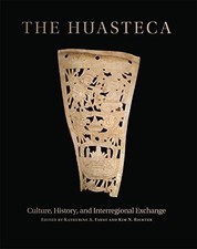 THE HUASTECA: CULTURE, HISTORY, AND INTERREGIONAL EXCHANGE By Katherine A. Faust
