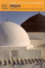 IFRIQIYA: THIRTEEN CENTURIES OF ART AND ARCHI...