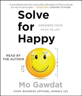 Solve for Happy: Engineering Your Path t..., Gawdat, Mo