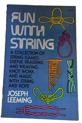 Fun with String: A Collection of String Games, Useful Braiding and Weaving,..