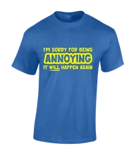 Im Sorry Being Annoying Funny Joke Cool Design Gift Unisex T-Shirt