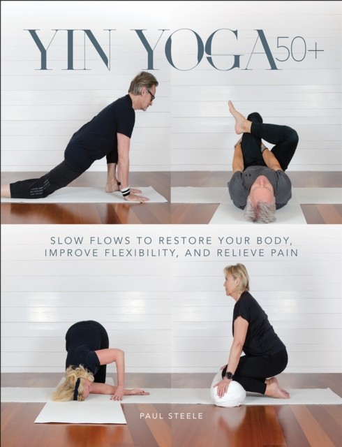 Yin Yoga 50+: Slow Flows to Restore Your Body, Improve Flexibility, and Relieve - Image 3