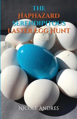 Nicole Andres | The Haphazard Serendipitous Easter Egg Hunt | Taschenbuch (2021)