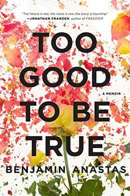 Too Good to Be True: A Memoir By Benjamin Anastas