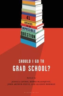Should I Go to Grad School: 41 Answers to An Impossible Question - GOOD