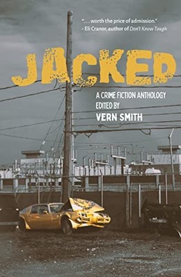 Jacked : An Anthology of Crime Fiction by Vern Smith (2022, Trade Paperback)