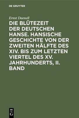 Die Bltezeit der deutschen Hanse. Hansische Geschichte von der zweiten Hlfte des
