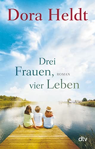 Dora Heldt Drei Frauen, vier Leben: Roman (Die Haus am See-Reihe, Ba (Tascabile)