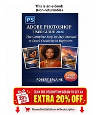 ADOBE PHOTOSHOP USER GUIDE 2026: The Complete Step-by-Step Manual to Spark