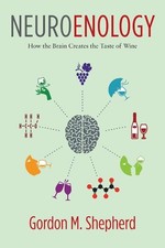 Neuroenology: How the Brain Creates the Taste of Wine by Gordon Shepherd (Englis