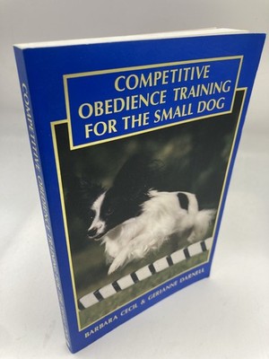 Competitive Obedience Training for the Small Dog