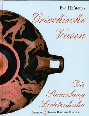 Die Vasensammlung Lichtenhahn. Griechische Vasen: Glauben, Denken Und Feiern Im 