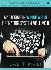MASTERING IN WINDOWS 10 OPERATING SYSTEM VOLUME II: WINDOW By Lalit Mali **NEW**