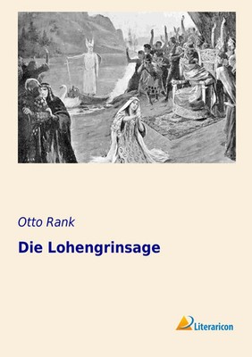 Die Lohengrinsage Otto Rank Taschenbuch 188 S. Deutsch 2016 Literaricon Verlag