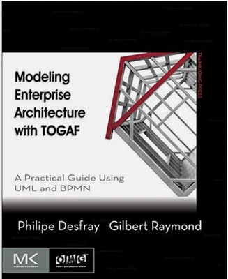 Modeling Enterprise Architecture with TODGAF: A Practical Guide UML BPMN