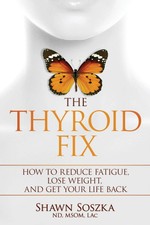 The Thyroid Fix: Reduce Fatigue, Lose Weight,...