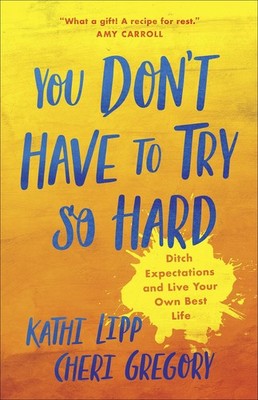 You Don't Have to Try So Hard: Ditch Expectations and Live Your Own Best Lif...