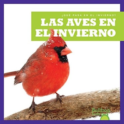 Las Aves en El Invierno (Bullfrog Books, ¿Qué Pasa en El Invierno?)
