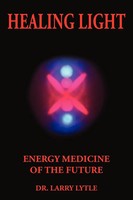 Healing Light Energy Medicine Of The Future Larry Lytle Taschenbuch Englisch