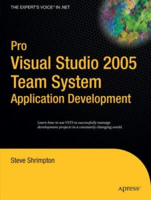 Pro Visual Studio 2005 Team System Application Development by Shrimpton, Steve
