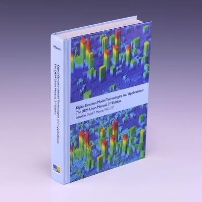 Digital Elevation Model Technologies and Applications: 2nd Ed by David F. Maune