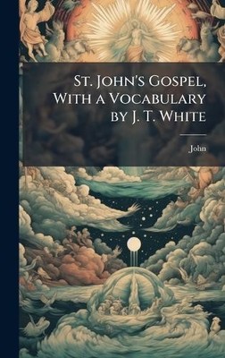 John St. John's Gospel, With a Vocabulary by J. T. White (Gebundene Ausgabe)
