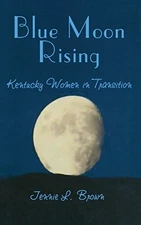 BLUE MOON RISING: KENTUCKY WOMEN IN TRANSITION By Jennie-l-brown - Hardcover VG