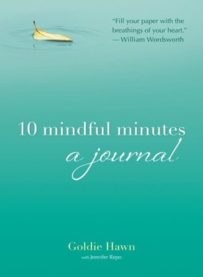 10 Mindful Minutes : A Journal, Paperback by Hawn, Goldie; Repo, Jennifer (CO...